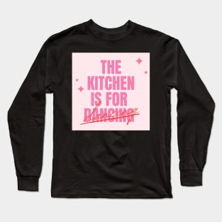 The Kitchen is for Dancing Pinterest Aesthetic Apartment Decor Long Sleeve T-Shirt